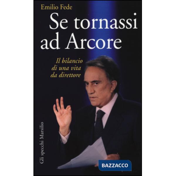 Se tornassi ad Arcore. Il bilancio di una vita da direttore