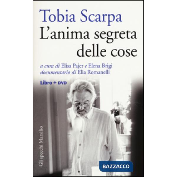 Tobia Scarpa. L'anima segreta delle cose. Con DVD