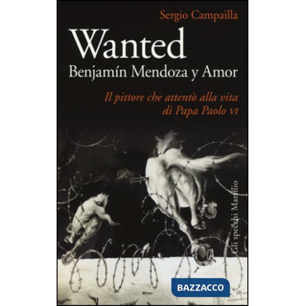 Wanted. Benjamín Mendoza y Amor. Il pittore che attentò alla vita di papa Paolo 