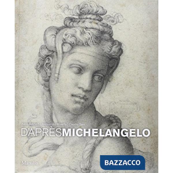 D'après Michelangelo. La fortuna dei disegni per gli amici nelle arti del cinque