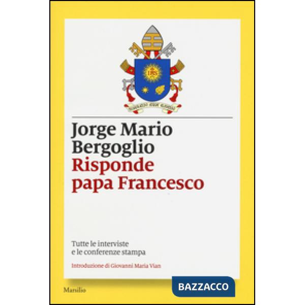 Risponde papa Francesco. Tutte le interviste e le conferenze stampa