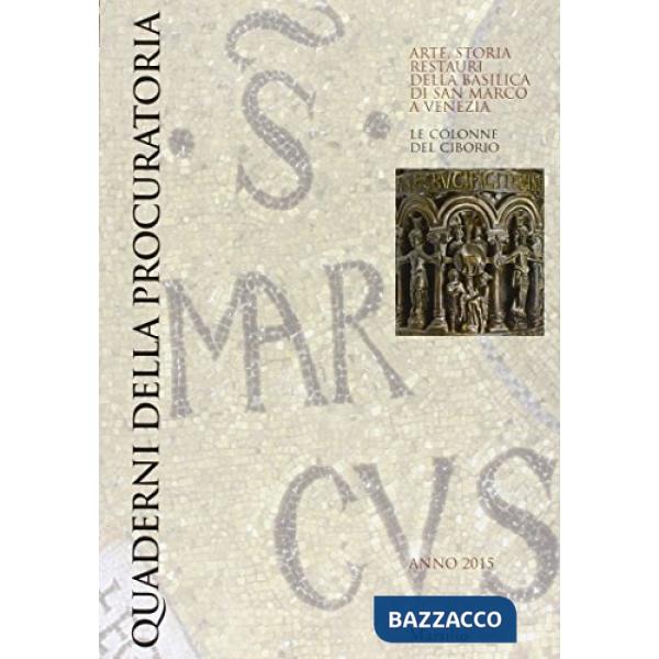Quaderni della procuratoria. Arte, storia, restauri della basilica di San Marco a Venezia (2015). Ediz. illustrata. Vol. 10