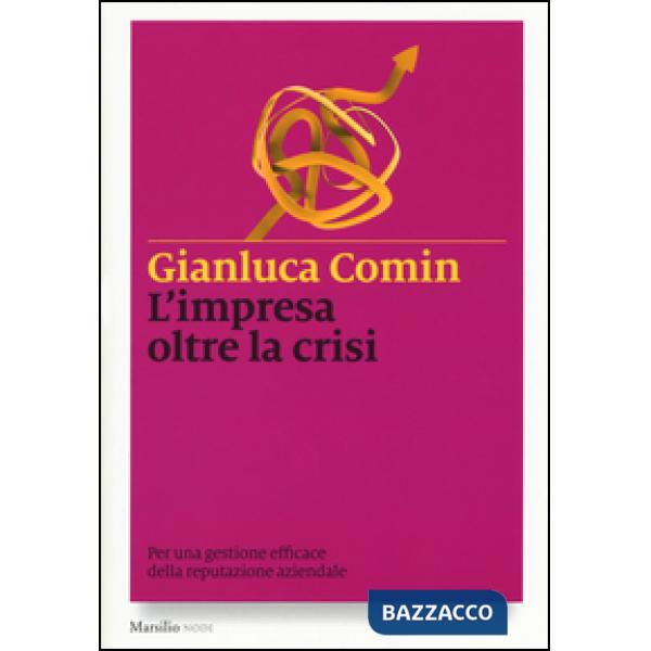 Impresa oltre la crisi. Per una gestione efficace della reputazione aziendale (L')