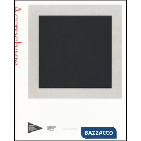 Accrochage. Catalogo della mostra (Venezia, 17 aprile-20 novembre 2016). Ediz. illustrata