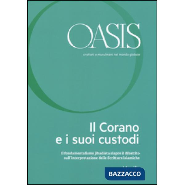 Oasis. Cristiani e musulmani nel mondo globale. Vol. 23: Il Corano e i suoi custodi