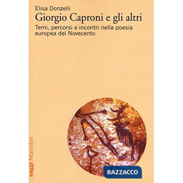 Giorgio Caproni e gli altri. Temi, percorsi e incontri nella poesia europea del Novecento