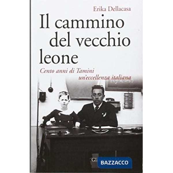 Cammino del vecchio leone. Cento anni di Tamini un'eccellenza italiana (Il)
