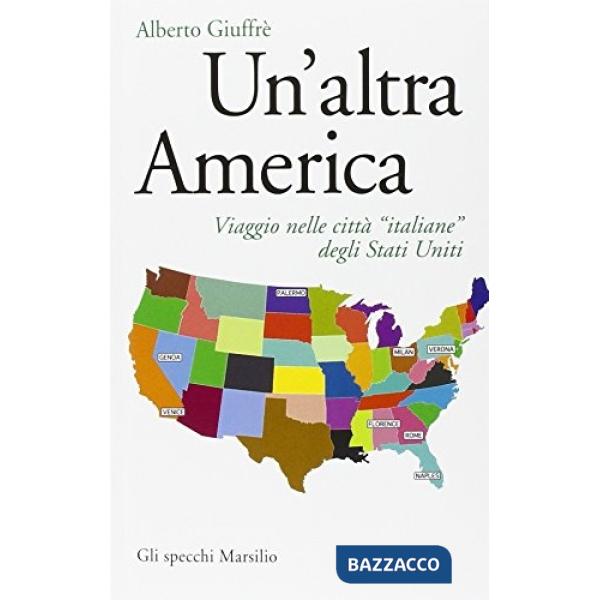 Altra America. Viaggio nelle città «italiane» degli Stati Uniti (Un')