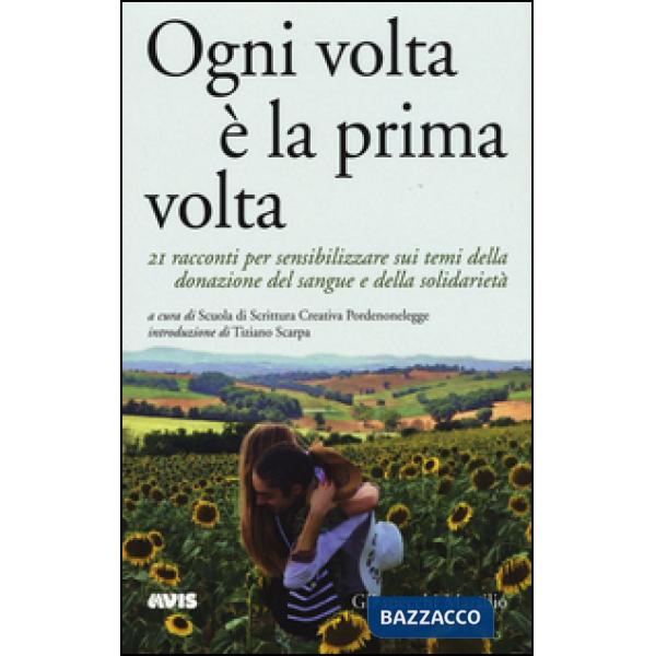 Ogni volta è la prima volta. 21 racconti per sensibilizzare sui temi della donazione del sangue e della solidarietà