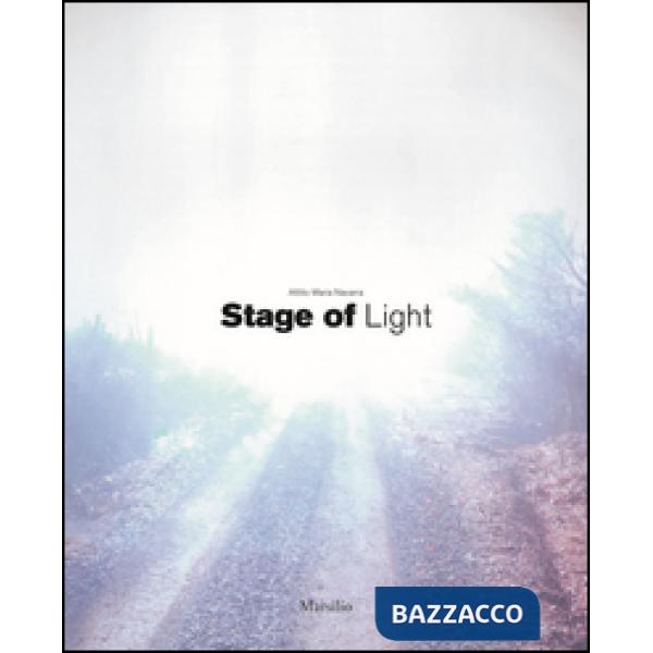 Attilio Maria Navarra. Stage of light. Ediz. italiana e inglese