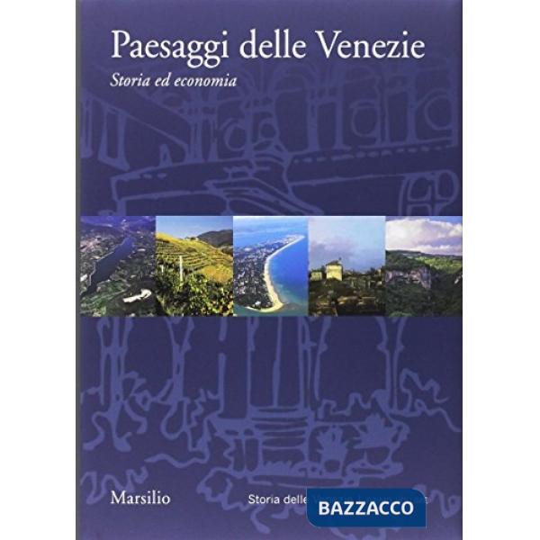 Paesaggi delle Venezie. Storia ed economia. Ediz. a colori