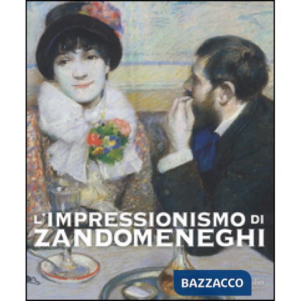 Impressionismo di Zandomeneghi. Catalogo della mostra (Padova, 1 ottobre 2016-29