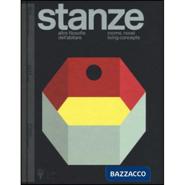 Stanze. Altre filosofie dell'abitare-Rooms. Novel living concepts. Catalogo della mostra (Milano, 2 aprile-12 settembre 2016). E