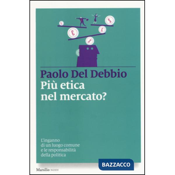 Più etica nel mercato? L'inganno di un luogo comune e le responsabilità della po