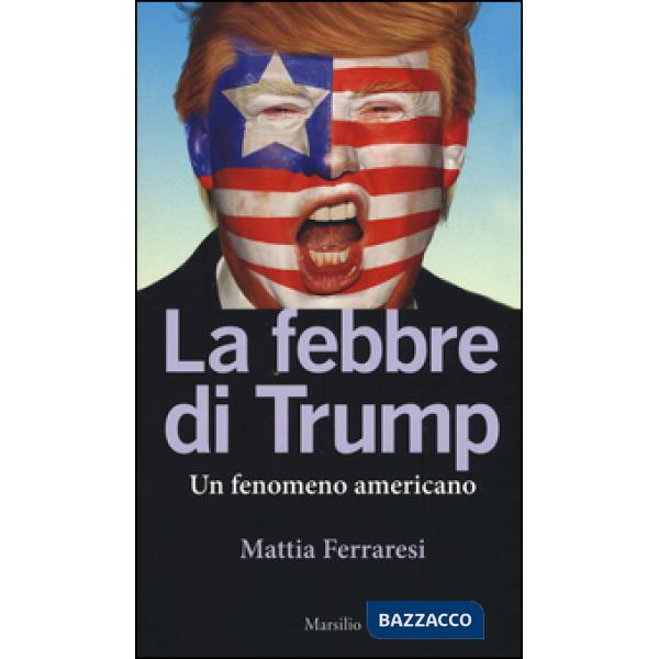 Febbre di Trump. Un fenomeno americano (La)