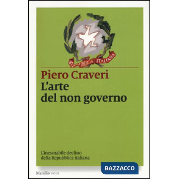 Arte del non governo. L'inarrestabile declino della Repubblica italiana (L')