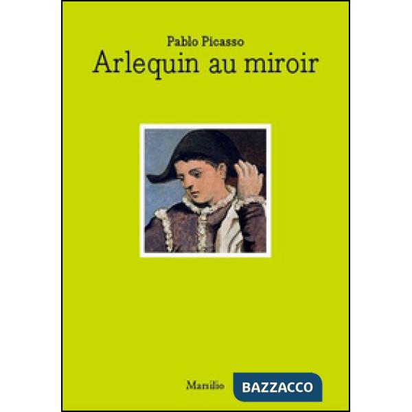 Pablo Picasso. Arlequin au miroir. Ediz. italiana e inglese