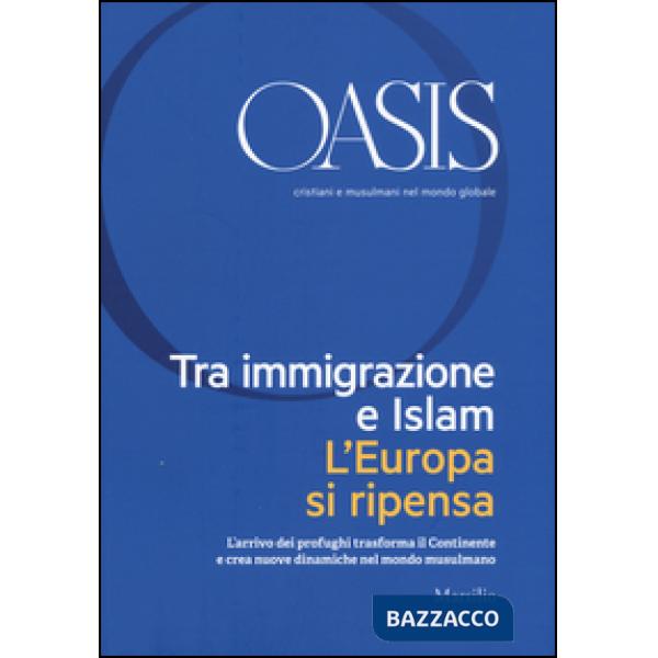 Oasis. Cristiani e musulmani nel mondo globale (2016). Vol. 24: Tra immigrazione e Islam. L'Europa si ripensa