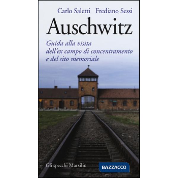 Auschwitz. Guida alla visita dell'ex campo di concentramento e del sito memoriale