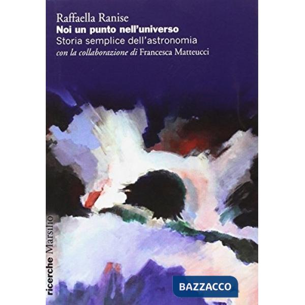 Noi un punto nell'universo. Storia semplice dell'astronomia