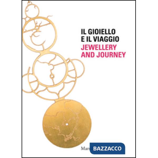 Gioiello e il viaggio-Jewellery and journey. Ediz. bilingue (Il)