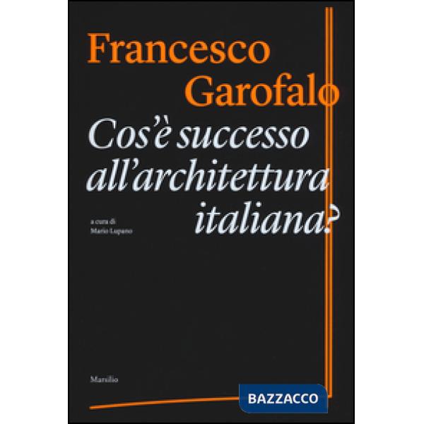 Cos'è successo all'architettura italiana? Ediz. illustrata