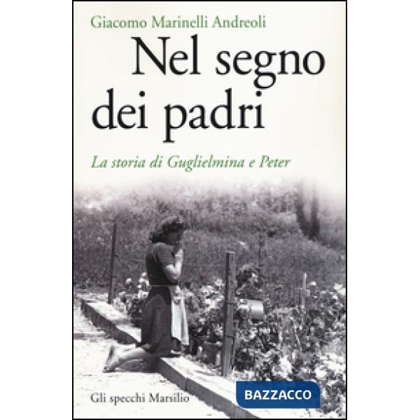 Nel segno dei padri. La storia di Guglielmina e Peter