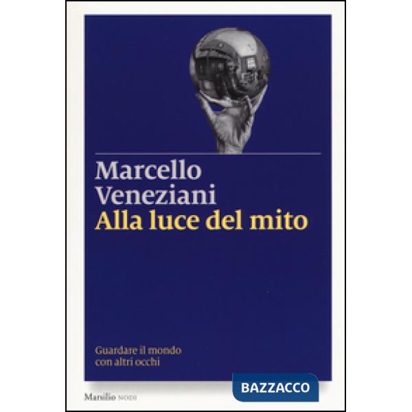 Alla luce del mito. Guardare il mondo con altri occhi