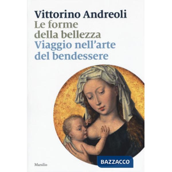 Forme della bellezza. Viaggio nell'arte del bendessere (Le)