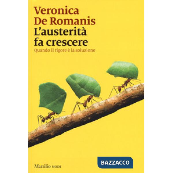 Austerità fa crescere. Quando il rigore è la soluzione (L')