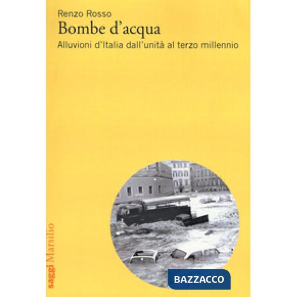 Bombe d'acqua. Alluvioni d'Italia dall'Unità al terzo millennio