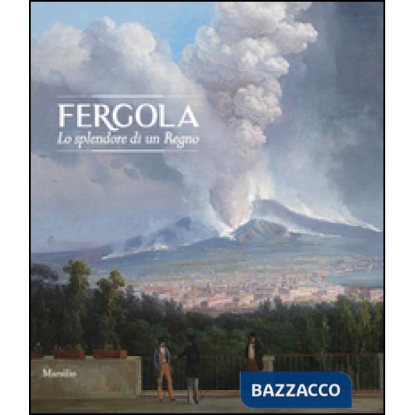 Fergola. Lo splendore di un Regno. Ediz. a colori