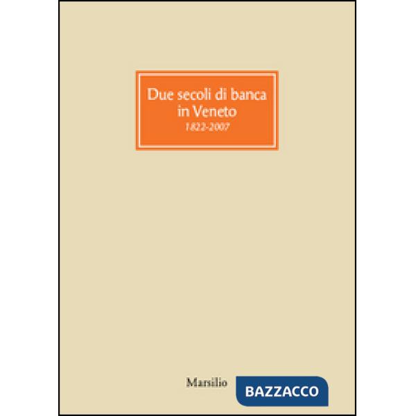 Due secoli di banca in Veneto 1822-2007