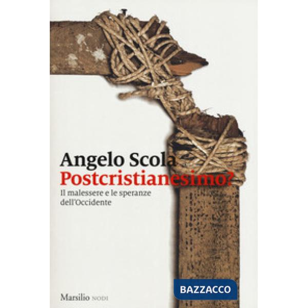 Postcristianesimo? Il malessere e le speranze dell'Occidente