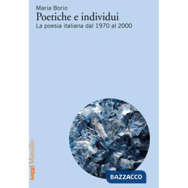 Poetiche e individui. La poesia italiana dal 1970 al 2000