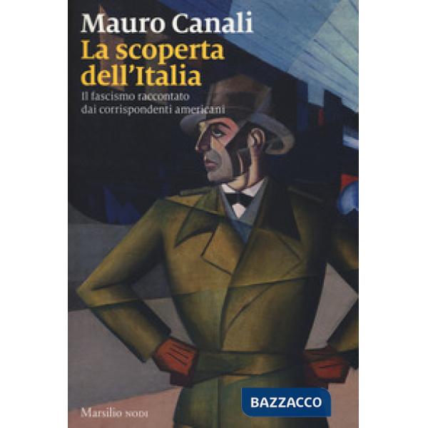 Scoperta dell'Italia. Il fascismo raccontato dai corrispondenti americani (La)