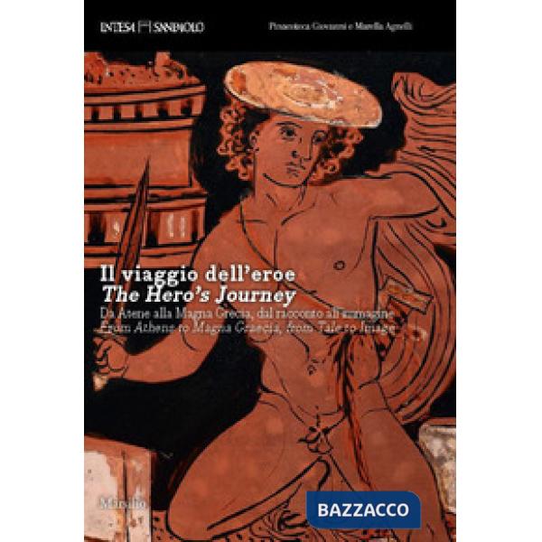Viaggio dell'eroe. Da Atene alla Magna Grecia, dal racconto all'immagine. Ediz. 
