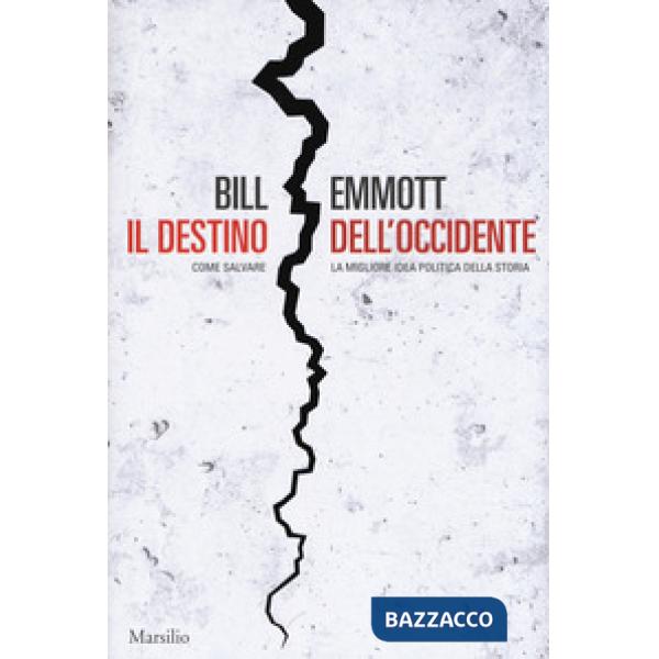 Destino dell'Occidente. Come salvare la migliore idea politica della storia (Il)
