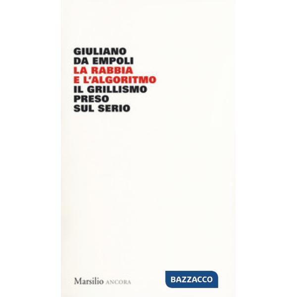 Rabbia e l'algoritmo. Il grillismo preso sul serio (La)