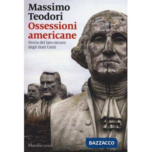 Ossessioni americane. Storia del lato oscuro degli Stati Uniti