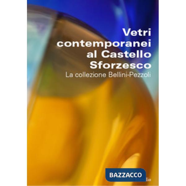 Vetri contemporanei al Castello Sforzesco. La collezione Bellini-Pezzoli