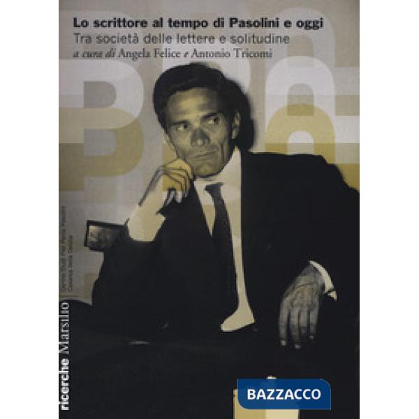 Scrittore al tempo di Pasolini e oggi. Tra società delle lettere e solitudine (Lo)