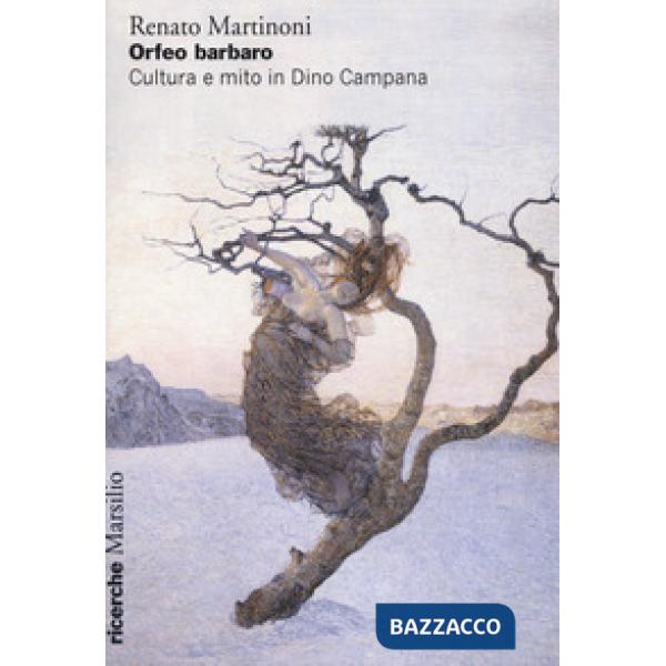 Orfeo barbaro. Cultura e mito in Dino Campana