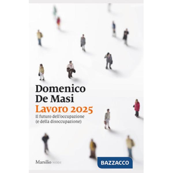 Lavoro 2025. Il futuro dell'occupazione (e della disoccupazione)
