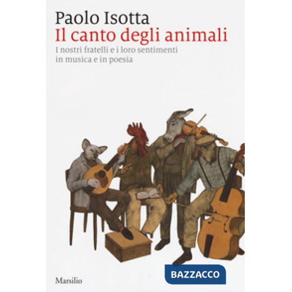 Canto degli animali. I nostri fratelli e i loro sentimenti in musica e in poesia