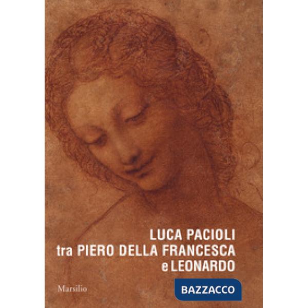 Luca Pacioli tra Piero della Francesca e Leonardo. Ediz. a colori