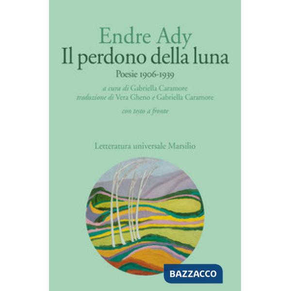 Perdono della luna. Poesie 1906-1919. Testo ungherese a fronte (Il)