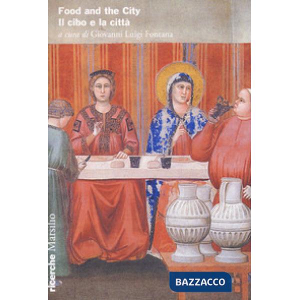 Food and the City. Il cibo e la città. Ediz. bilingue
