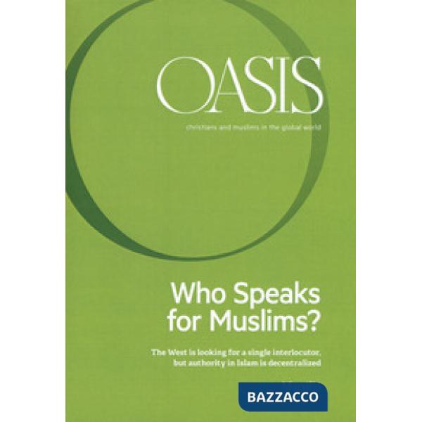 Oasis. Cristiani e musulmani nel mondo globale. Vol. 25: Who speaks for Muslims? The West is looking for a single interlocutor, 