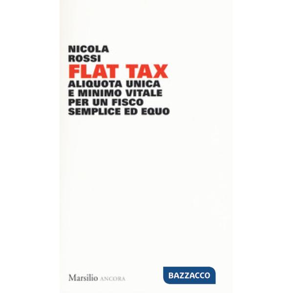 Flat tax. Aliquota unica e minimo vitale per un fisco semplice ed equo